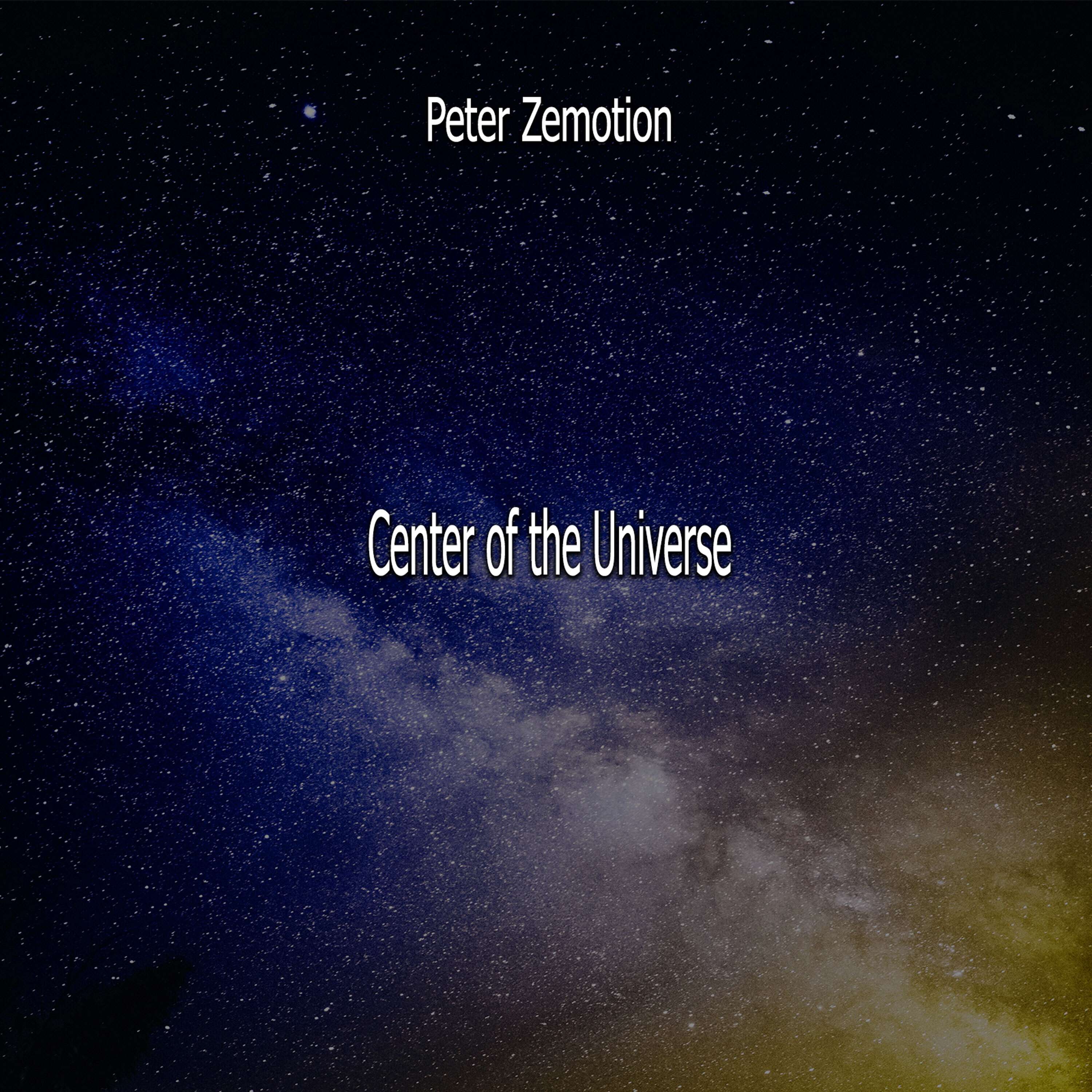 Peter Zemotions Center of the Universe